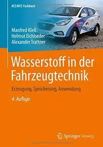 Wasserstoff in der Fahrzeugtechnik: Erzeugung, Speicherung, Anwendung (ATZ/MTZ-Fachbuch)