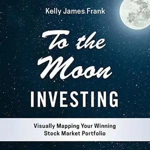 To the Moon Investing: Visually Mapping Your Winning Stock Market Portfolio [Audiobook]