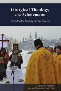 Liturgical Theology after Schmemann: An Orthodox Reading of Paul Ricoeur