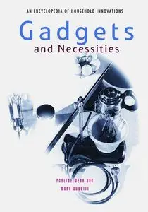 Gadgets and Necessities: An Encyclopedia of Household Innovations (reupload)