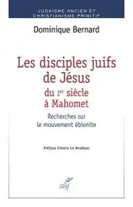 Dominique Bernard, "Les disciples juifs de Jésus du Ier siècle à Mahomet"