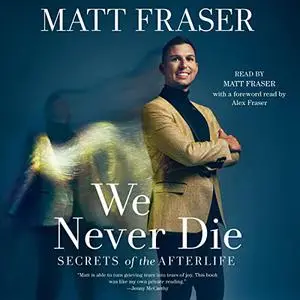 We Never Die: Secrets of the Afterlife [Audiobook]