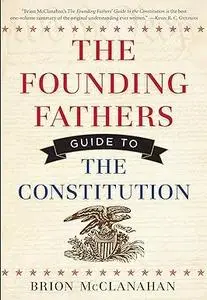 The Founding Fathers Guide to the Constitution