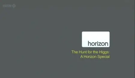 BBC Horizon - The Hunt for Higgs (2012)