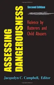Assessing Dangerousness: Violence by Batterers and Child Abusers