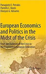 European Economics and Politics in the Midst of the Crisis: From the Outbreak of the Crisis to the Fragmented European F