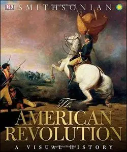 The American Revolution: A Visual History (repost)