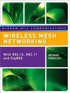 Wireless Mesh Networking: WITH 802.16, 802.11, AND ZigBEE (repost)