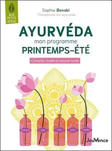 Ayurvéda : mon programme printemps-été - Conseils, rituels et astuces santé