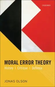 Moral Error Theory: History, Critique, Defence by Jonas Olson [Repost]