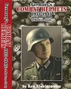 Germany's Combat Helmets 1933-1945: A Modern Study