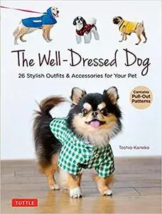 The Well-Dressed Dog: 26 Stylish Outfits & Accessories for Your Pet