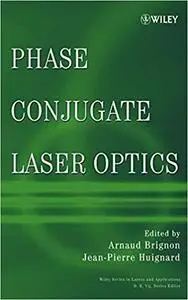 Phase Conjugate Laser Optics (Wiley Series in Lasers and Applications)