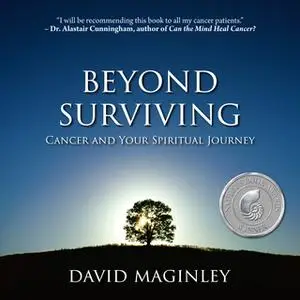 «Beyond Surviving: Cancer and Your Spiritual Journey» by David Maginley