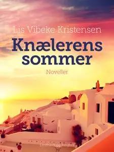 «Knælerens sommer» by Lis Vibeke Kristensen