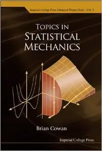 Topics in Statistical Mechanics (Imperial College Press Advanced Physics Texts) by Brian Cowan