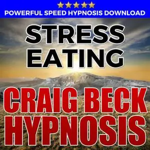 «Stress Eating - Hypnosis Downloads» by Craig Beck