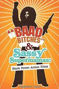 "Baad Bitches" and Sassy Supermamas: Black Power Action Films