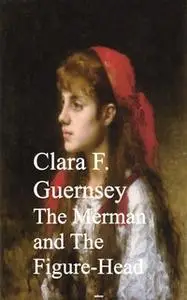 «The Merman and The Figure-Head» by Clara F. Guernsey