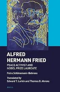 Alfred Hermann Fried: Peace Activist and Nobel Prize Laureate