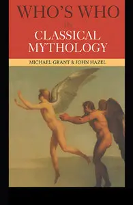 Michael Grant,  Who's Who In Classical Mythology  (Repost) 
