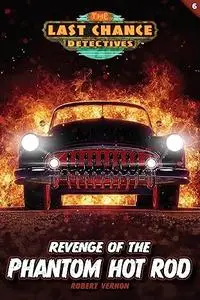 Revenge of the Phantom Hot Rod (Last Chance Detectives)