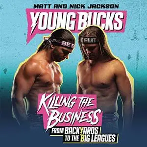 Young Bucks: Killing the Business from Backyards to the Big Leagues [Audiobook]