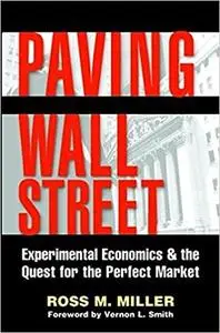 Paving Wall Street: Experimental Economics and the Quest for the Perfect Market