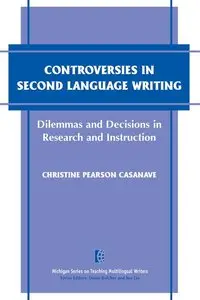 Christine Pearson Casanave, "Controversies in Second Language Writing: Dilemmas and Decisions in Research and Instruction"