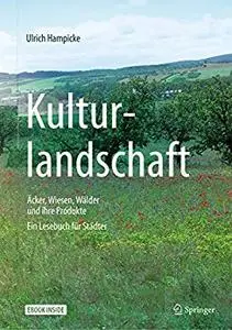 Kulturlandschaft - Äcker, Wiesen, Wälder und ihre Produkte: Ein Lesebuch für Städter