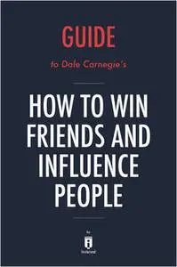 «Summary of How to Win Friends and Influence People» by Instaread