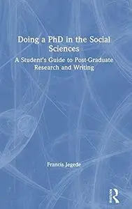 Doing a PhD in the Social Sciences: A Student’s Guide to Post-Graduate Research and Writing