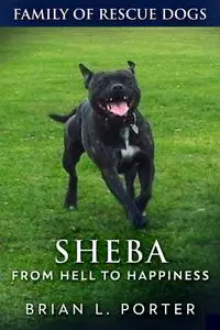 «Sheba – From Hell to Happiness» by Brian L. Porter
