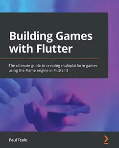 Building Games with Flutter: The ultimate guide to creating multiplatform games using the Flame engine in Flutter 3 (repost)
