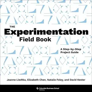 The Experimentation Field Book: A Step-by-Step Project Guide