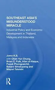 Southeast Asia's Misunderstood Miracle: Industrial Policy And Economic Development In Thailand, Malaysia And Indonesia