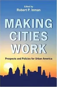 Making Cities Work: Prospects and Policies for Urban America