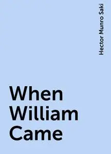 «When William Came» by Saki