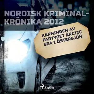 «Kapningen av fartyget Arctic Sea i Östersjön» by Diverse