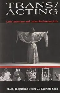 Trans/Acting: Latin American and Latino Performing Arts (Bucknell Studies in Latin American Literature and Theory)