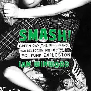 Smash!: Green Day, The Offspring, Bad Religion, NOFX, and the '90s Punk Explosion [Audiobook]