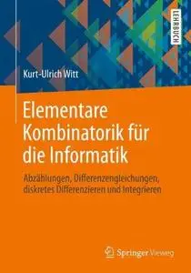 Elementare Kombinatorik für die Informatik: Abzählungen, Differenzengleichungen, diskretes Differenzieren und Integrieren