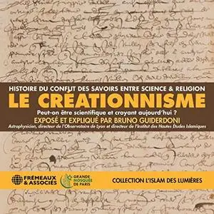 Bruno Guiderdoni, "Le créationnisme - Histoire du conflit des savoirs entre science et religion"
