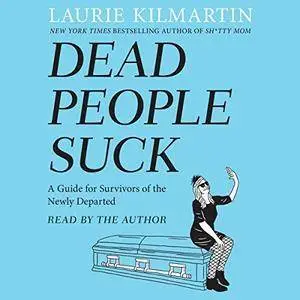 Dead People Suck: A Guide for Survivors of the Newly Departed [Audiobook]