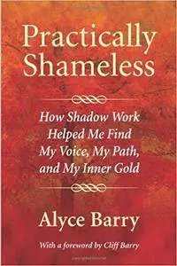 Practically Shameless: How Shadow Work Helped Me Find My Voice, My Path, and My Inner Gold
