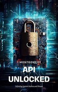 APIs Unlocked: Defending Against Hackers and Threats