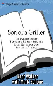 Son of a Grifter: The Twisted Tale of Sante and Kenny Kimes, the Most Notorious Con Artists in America
