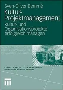 Kultur-Projektmanagement: Kultur- und Organisationsprojekte erfolgreich managen