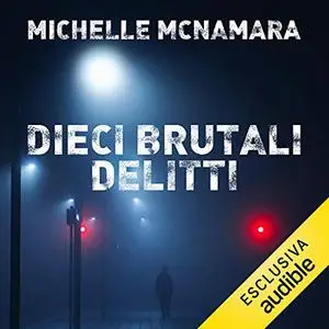 «Dieci brutali delitti» by Michelle McNamara