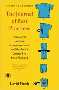 The Journal of Best Practices: A Memoir of Marriage, Asperger Syndrome, and One Man's Quest to Be a Better Husband (repost)